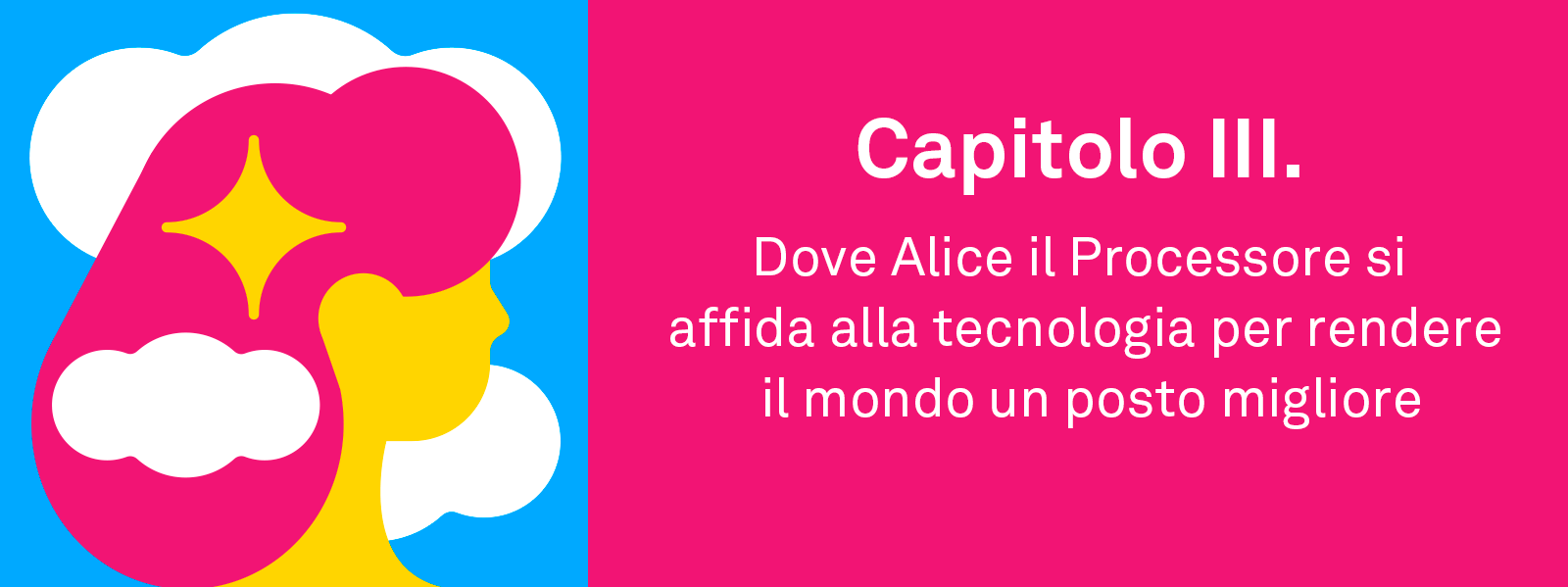 Capitolo III. Dove Alice il Processore si affida alla tecnologia per rendere il mondo un posto migliore
